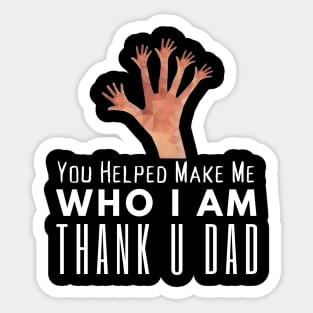 You Helped Make Me Sticker